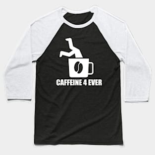 Caffeine 4 ever Baseball T-Shirt